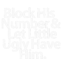 Block His Number And Let Little Ugly Have Him T-Shirt