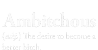 Ambitchous The Desire To Be A Better Bitch T-Shirt