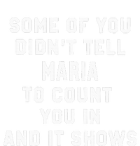 Some Of You DidnT Tell Maria To Count You In And It Shows T-Shirt