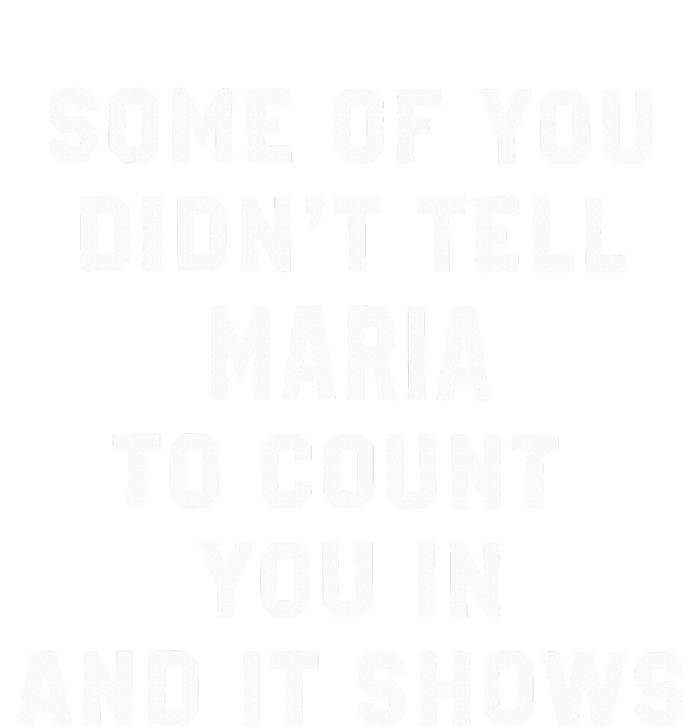 Some Of You DidnT Tell Maria To Count You In And It Shows T-Shirt