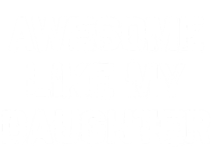 Awesome Like My Daughter Gifts Funny Fathers Day Dad Women's T-Shirt