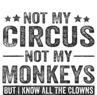 Not My Circus Not My Monkeys But I Know All The Clowns Garment-Dyed Sweatshirt