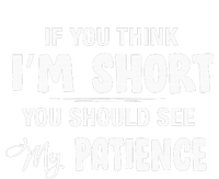 If You Think I Am Short You Should See My Patience T-Shirt