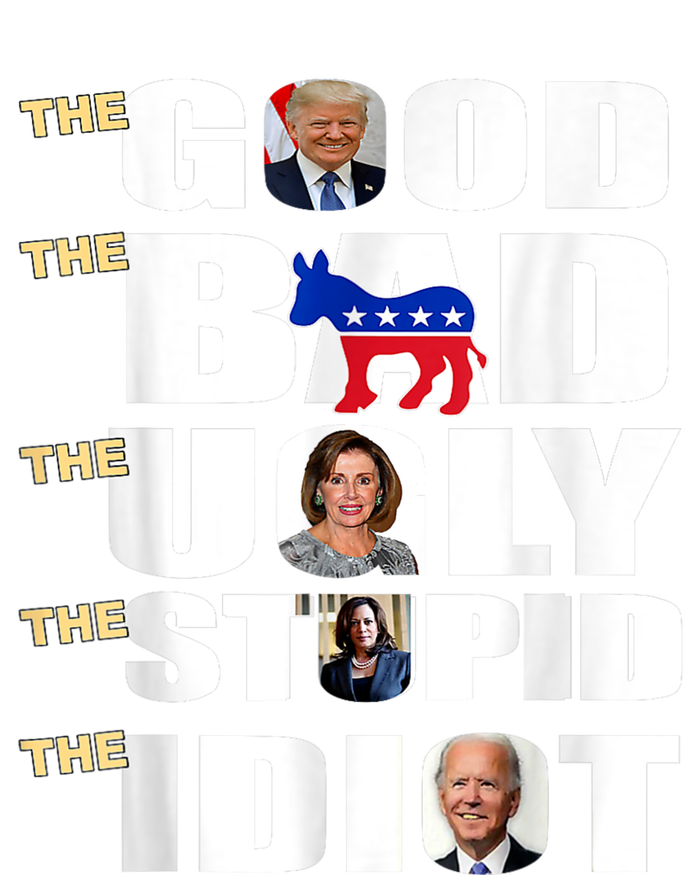 The Good The Bad The Ugly The Stupid The Idiot Support Trump T-Shirt