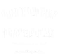 Don´T Worry I Have A Plan Or Something Similiar T-Shirt