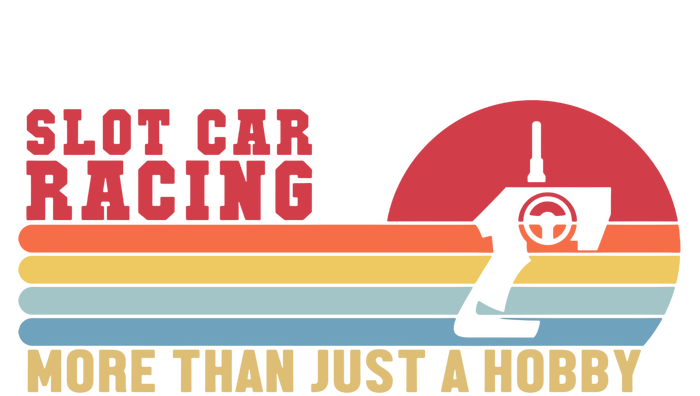 Slot Car Racing More Than Just A Hobby Funny T-Shirt