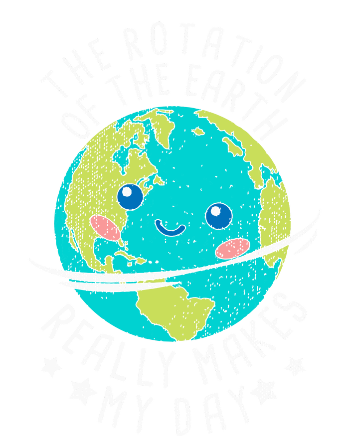 The Rotation Of The Earth Really Makes My Day Earth Day T-Shirt