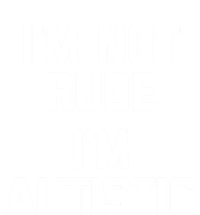 IM Not Rude (IM Autistic) Funny Autism Awareness Autistic Gift T-Shirt