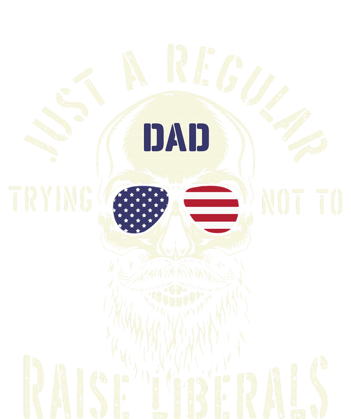 Fathers Day Just A Regular Dad Trying Not To Raise Liberals T-Shirt