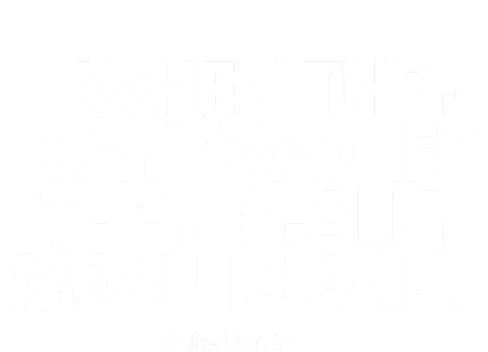 When They Say Woke They Really Mean Blacks T-Shirt