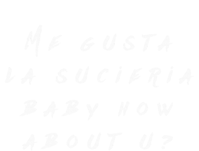 Me Gusta La Sucieria Baby How About U T-Shirt