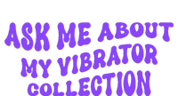 Ask Me About My Vibrator Collection T-Shirt