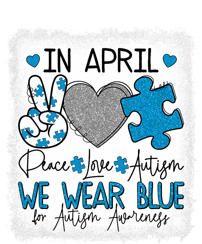 In April We Wear Blue For Autism Awareness Peace Love Autism T-Shirt