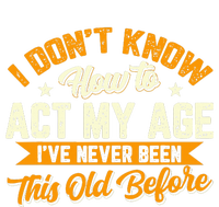 I Dont Know How To Act My Age Ive Never Been This Old Before Kids Long Sleeve Shirt