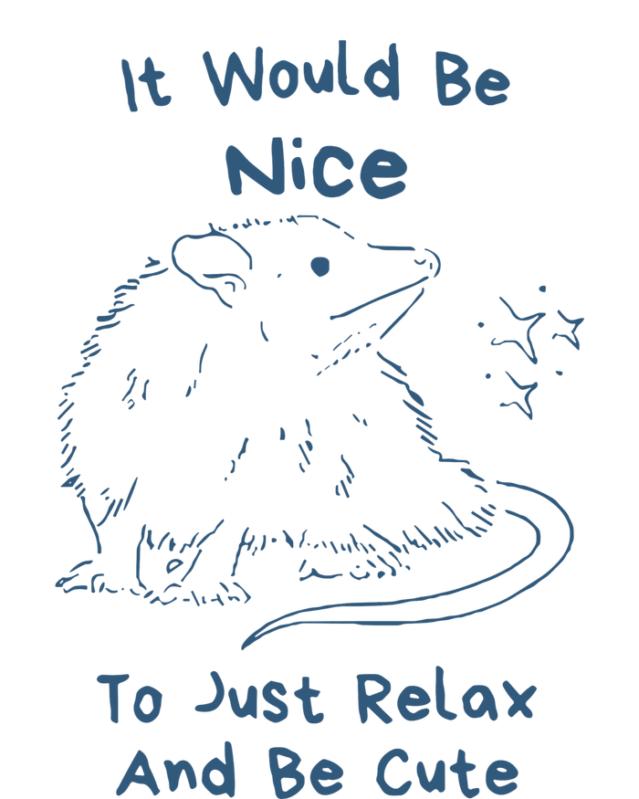 It Would Be Nice To Just Relax And Be Cute Funny Opossum T-Shirt