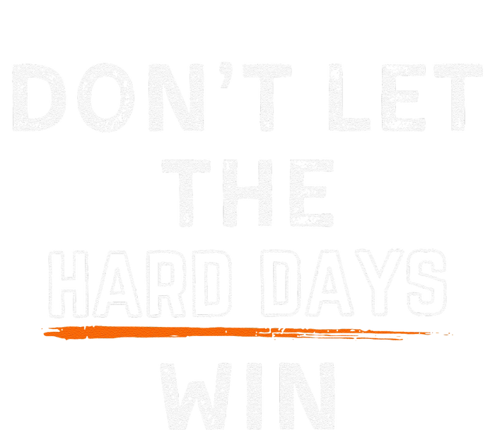 Dont Let The Hard Days Win Gift Infant Fleece One Piece