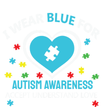 I Wear Blue Utism Awareness Accept Understand Love Gift T-Shirt