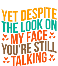 Yet Despite The Look On My Face YouRe Still Talking T-Shirt