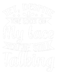 Yet Despite The Look On My Face YouRe Still Talking Sweatshirt