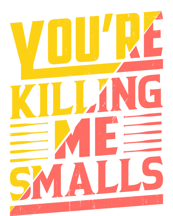 YouRe Killing Me Smalls Print Toddler T-Shirt