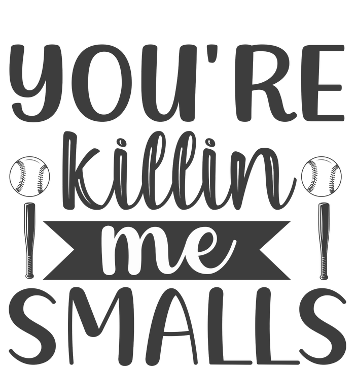 YouRe Killin Me Smalls Baseball Quote Sweatshirt