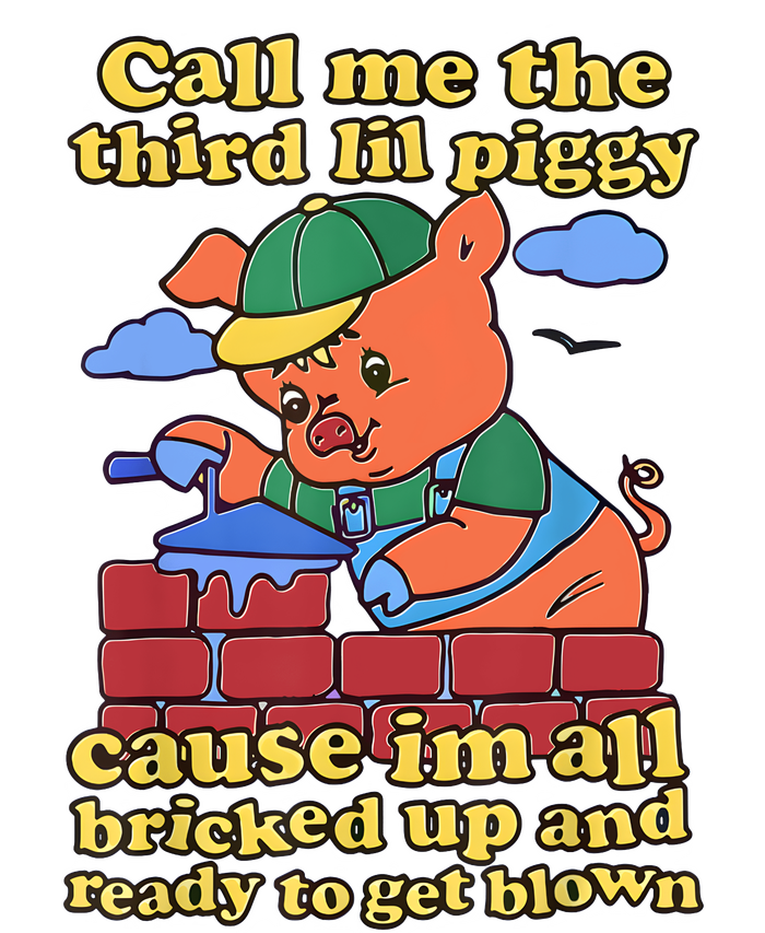 Call Me The Third Lil Piggy Cause Im All Bricked Up And Ready To Get Blown T-Shirt