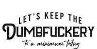 LetS Keep The Dumbfuckery To A Minimum Today T-Shirt