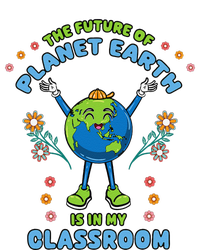 Earth Day Teacher The Future Of Earth Is In My Classroom T-Shirt