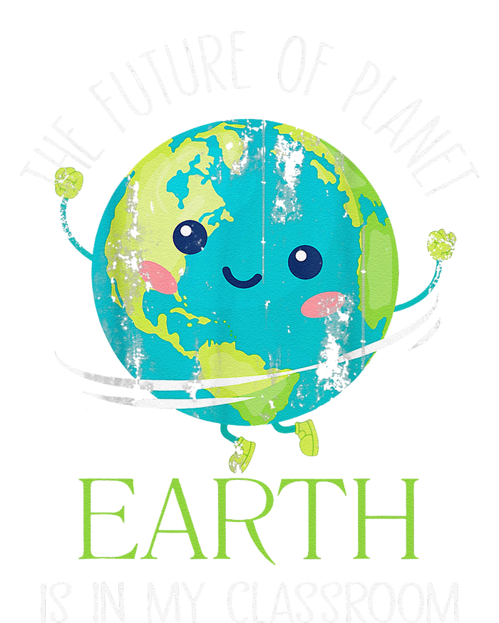 The Future Of Planet Earth Is In My Classroom Teacher T-Shirt