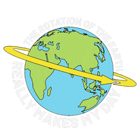 The Rotation Of The Earth Really Makes My Day Earth Day T-Shirt