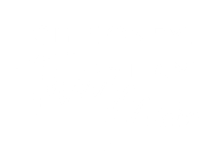 Oh Honey I Am That Mom Funny Sarcastic Mom Life Humorous Funny Gift Women's T-Shirt