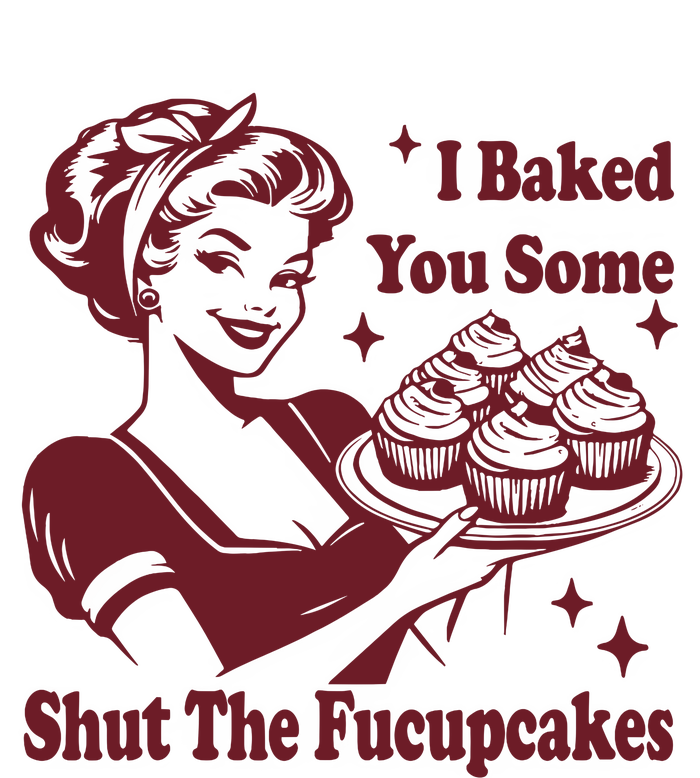 Funny Vintage Housewife I Baked You Some Shut The Fucupcakes Women's Pullover Hoodie