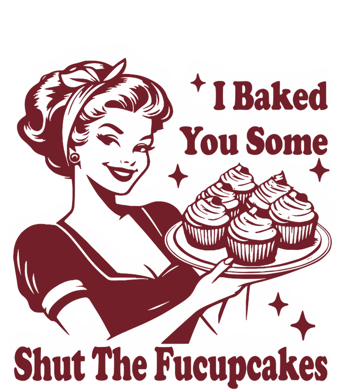 Funny Vintage Housewife I Baked You Some Shut The Fucupcakes T-Shirt