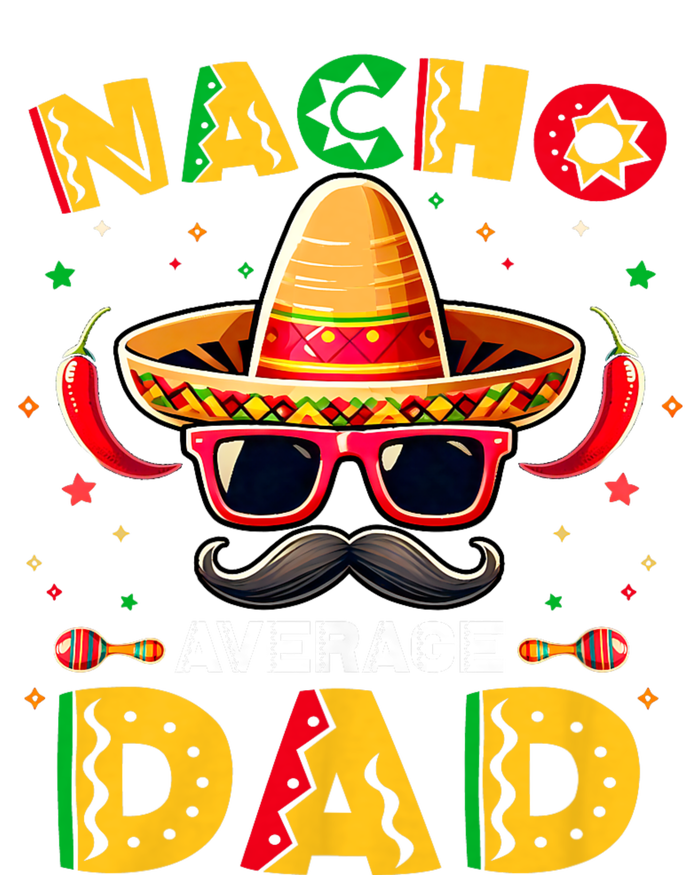 Nacho Average Dad Father Cinco De Mayo Mexican Fiesta T-Shirt