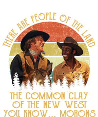 Blazing Saddles These Are People Of The Land The Common Clay Of The New West You T-Shirt