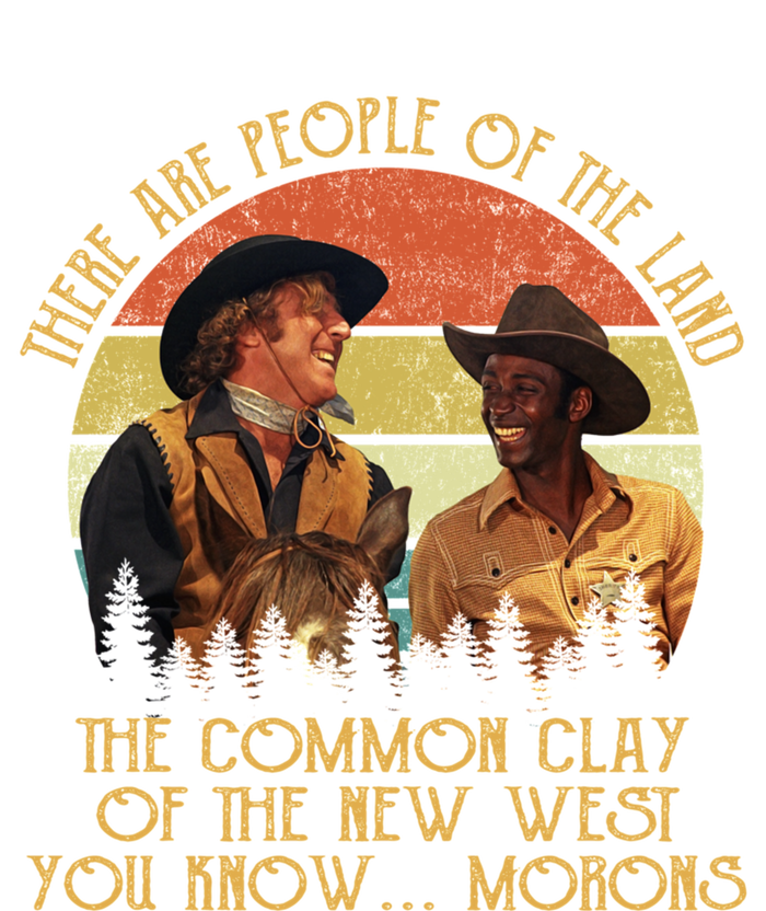 Blazing Saddles These Are People Of The Land The Common Clay Of The New West You T-Shirt