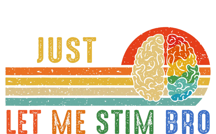 Just Let Me Stim Bro Funny Neurodiversity April T-Shirt