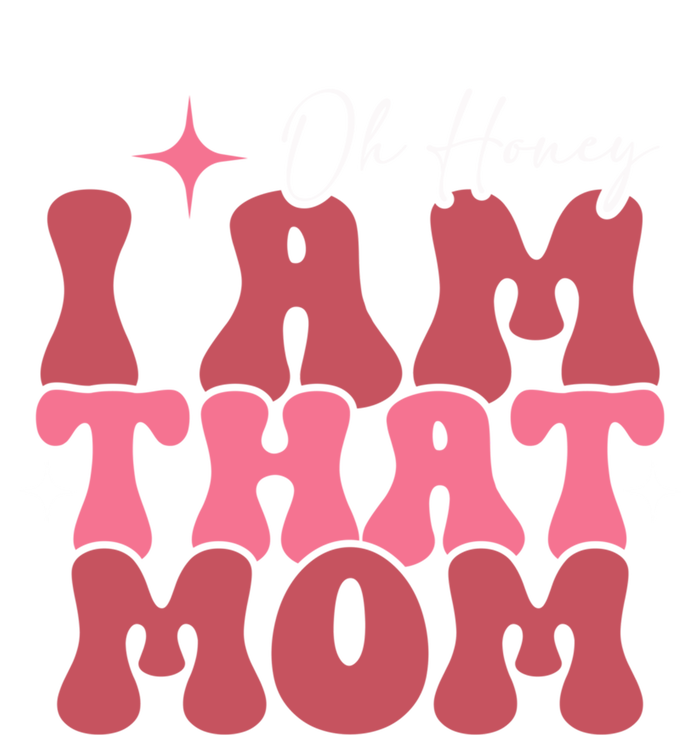 Mothers Day Oh Honey I Am That Mom Meaningful Gift Tall T-Shirt