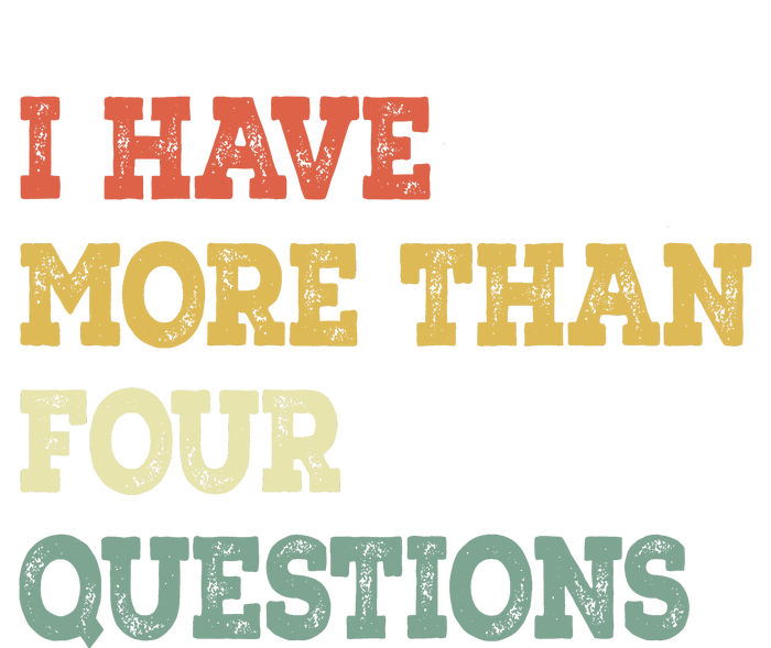 I Have More Than Four Questions Funny Passover T-Shirt