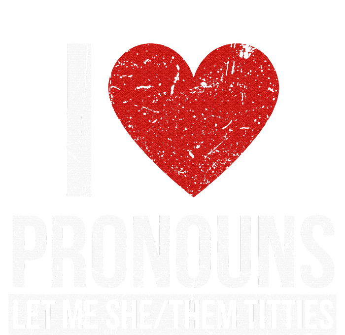 I Love Pronouns Let Me She Them Titties T-Shirt