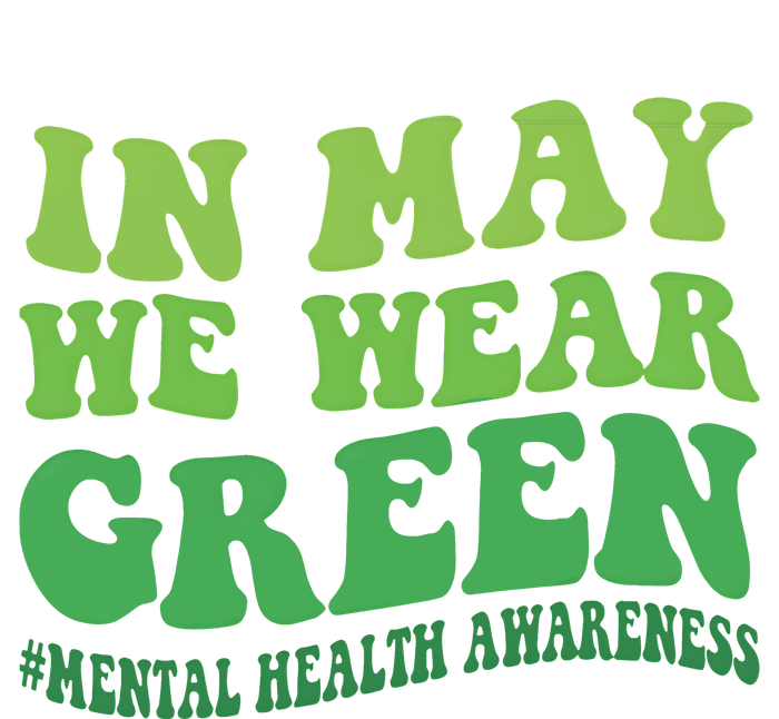 Mental Health Awareness In May We Wear Green T-Shirt