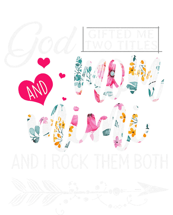 God Gifted Me Two Titles Mom And Mimi Flower MotherS Day T-Shirt