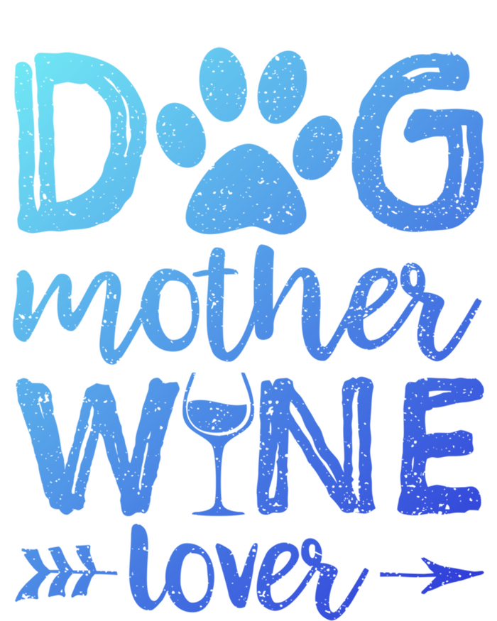 Dog Mother Wine Lover Gift Dog Mom Wine MotherS Day Gift T-Shirt