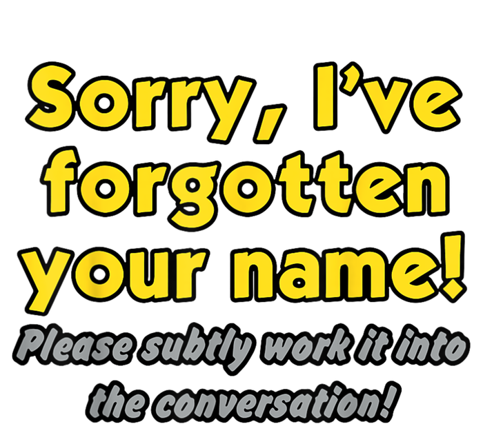 Sorry IVe Forgotten Your Name T-Shirt