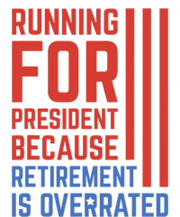 Running For President Because Retirement Is Overrated T-Shirt