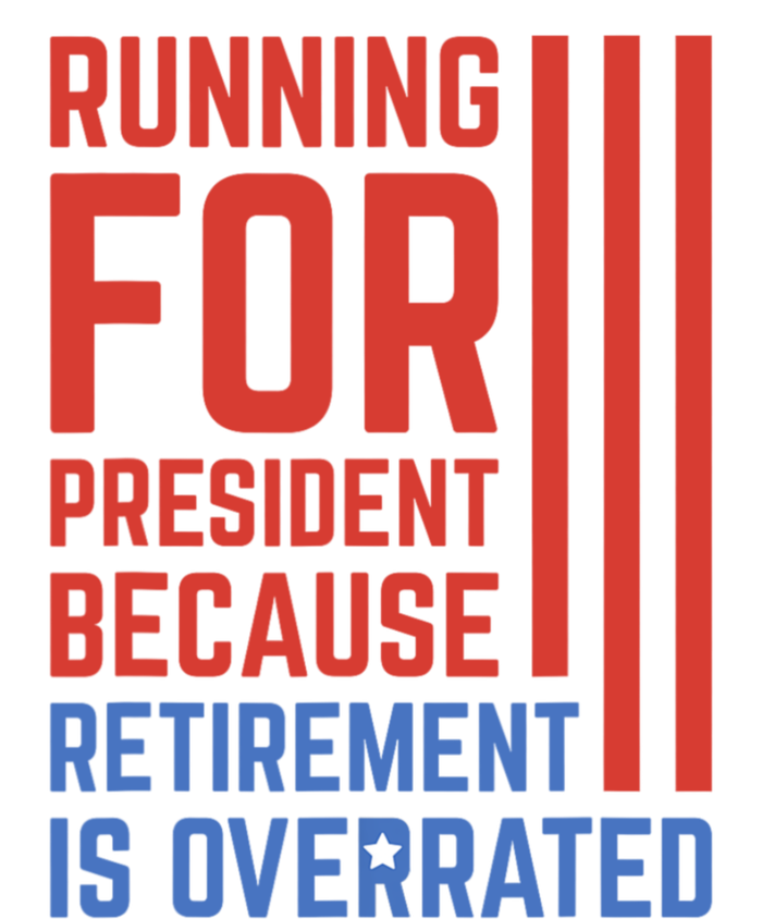 Running For President Because Retirement Is Overrated T-Shirt