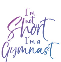 Funny Gymnastics Quote IM Not Short IM A Gymnast Meaningful Gift T-Shirt