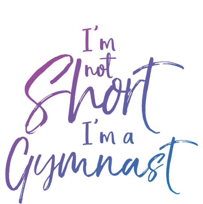 Funny Gymnastics Quote IM Not Short IM A Gymnast Meaningful Gift T-Shirt