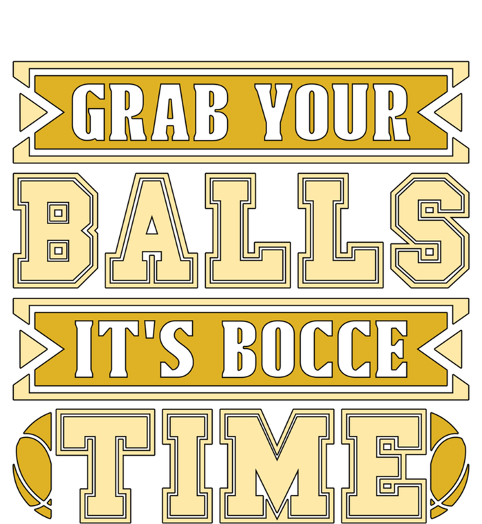 Grab Your Balls ItS Bocce Time Loves Petanque Bocce Ball Gift T-Shirt