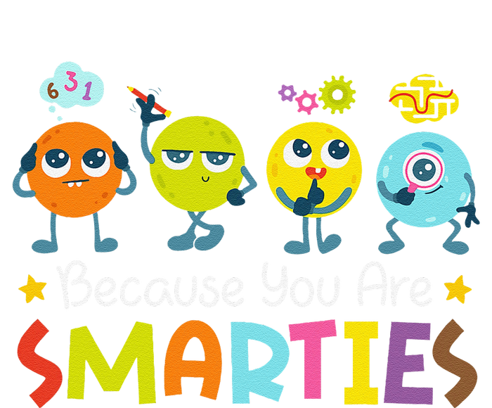 Because You Are Smarties Test Day Teacher Testing Day Exam T-Shirt